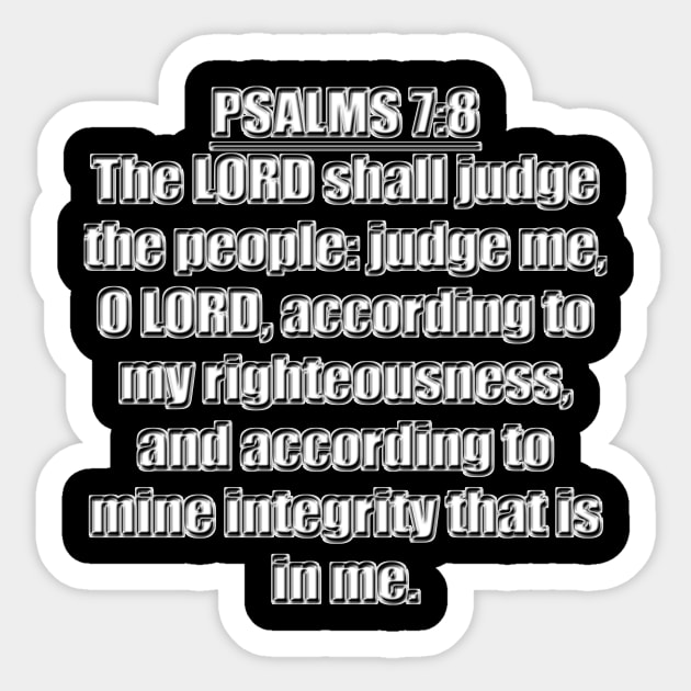 Psalm 7:8 Bible Verse  The LORD shall judge the people: Judge me, O LORD, According to my righteousness, and according to mine integrity that is in me.  KJV: King James Version Sticker by Holy Bible Verses